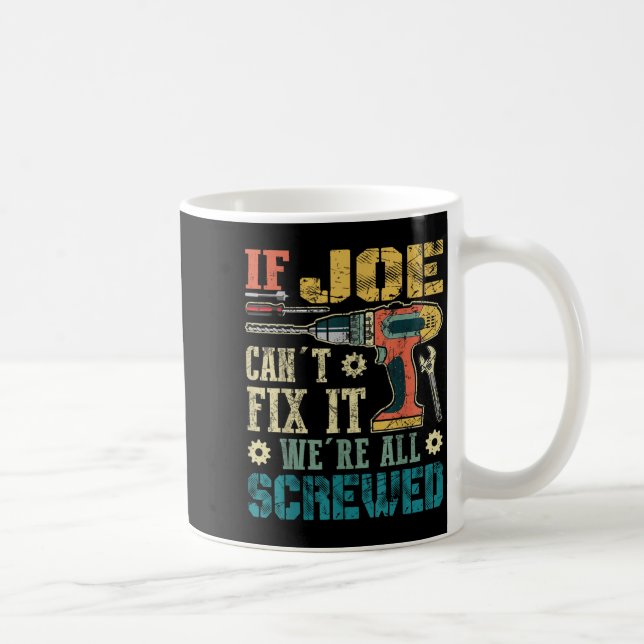 Caneca De Café If Joe Can't Fix It We're All Screwed Funny Father (Direita)