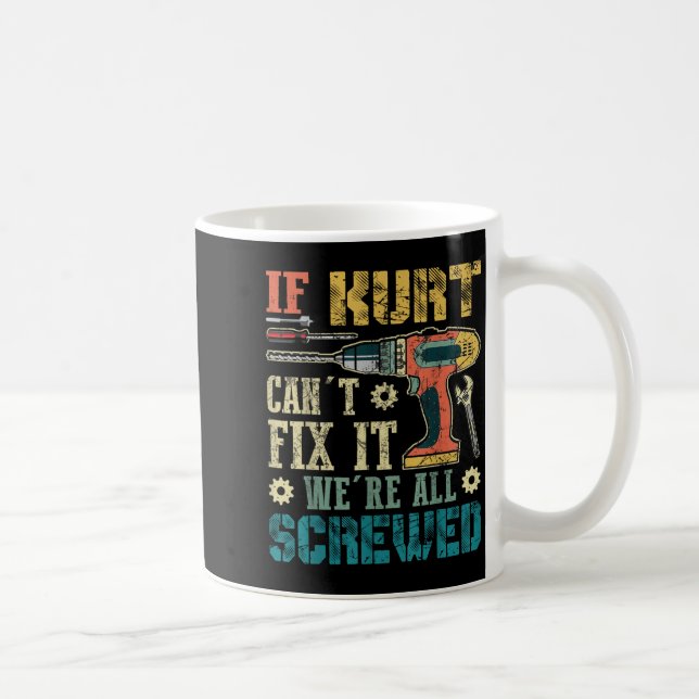 Caneca De Café If Kurt Can't Fix It We're All Screwed Funny Fathe (Direita)