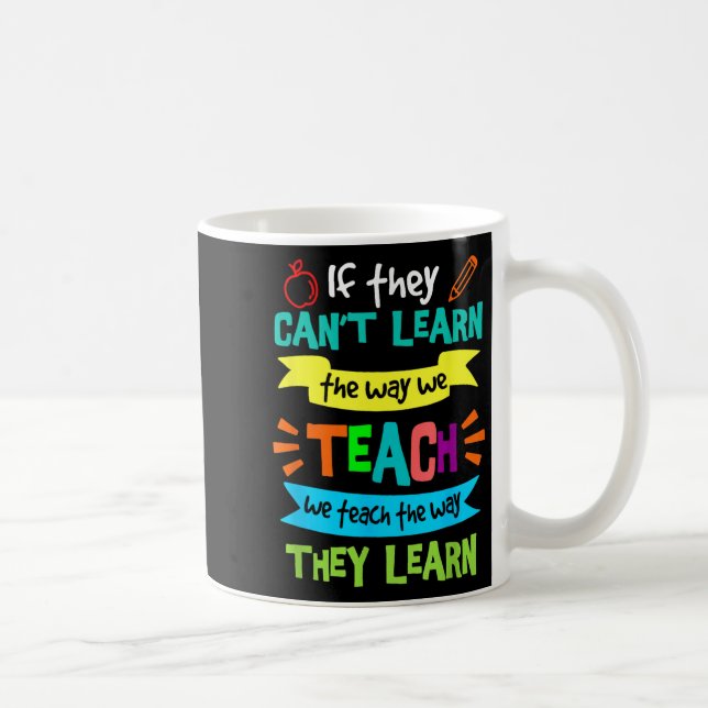Caneca De Café If They Can't Learn The Way We Teach  (Direita)