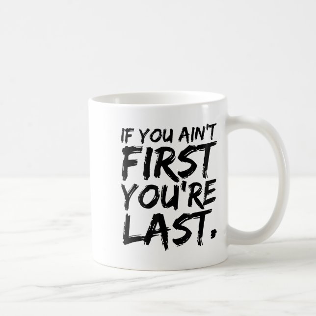 Caneca De Café If You Ain't First You're Last Funny Motivational  (Direita)