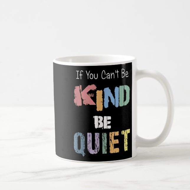 Caneca De Café If You Can't Be Kind Be Quiet  (Direita)