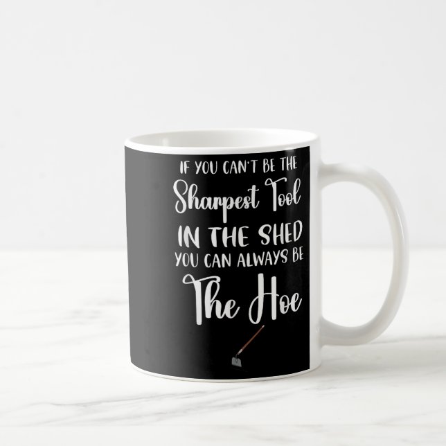 Caneca De Café If You Can't Be The Sharpest Tool In The Shed You  (Direita)