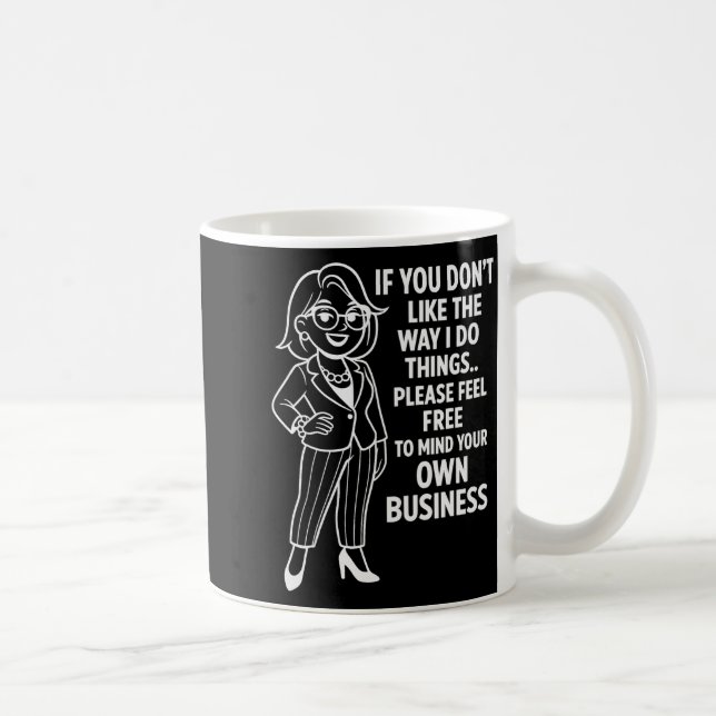 Caneca De Café If You Don't Like The Way I Do Things Please Feel  (Direita)