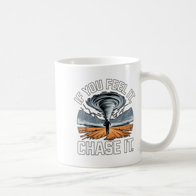 Caneca De Café If You Feel It Chase It Chaser Chasing Tornadoe Ch (Direita)
