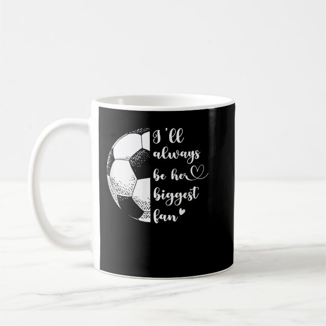 Caneca De Café I'll Always Be Her Biggest Fan Soccer Mom Soccer P (Esquerda)