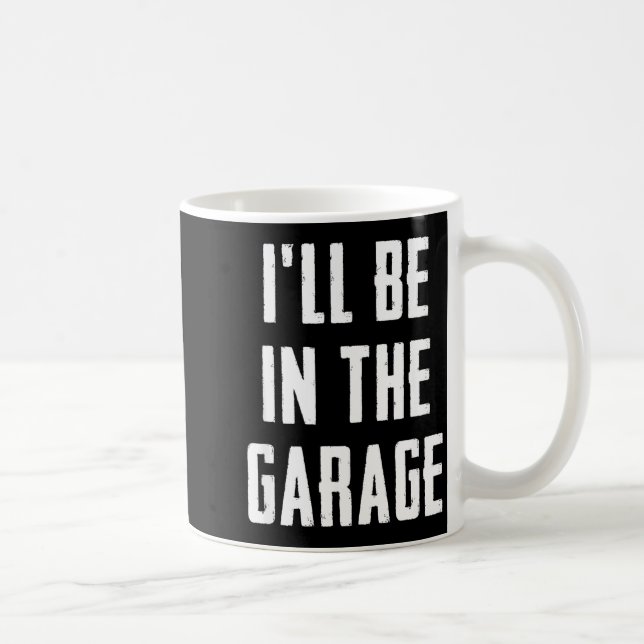 Caneca De Café Ill Be In The Garage Funny Sarcastic Mechanic Work (Direita)