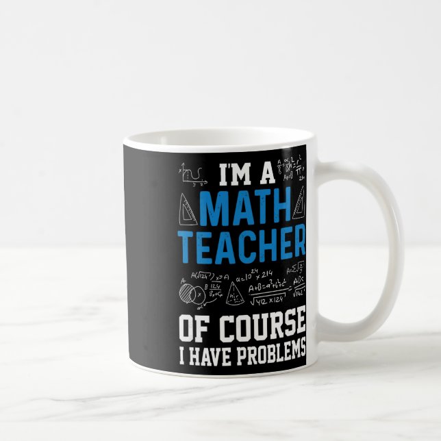 Caneca De Café I'm A Math Teacher Of Course I Have Problems Funny (Direita)