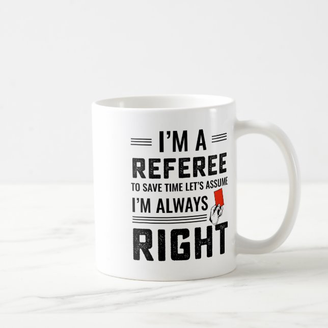 Caneca De Café I'm A Referee To Save Time Let's Ume I'm Always Ri (Direita)