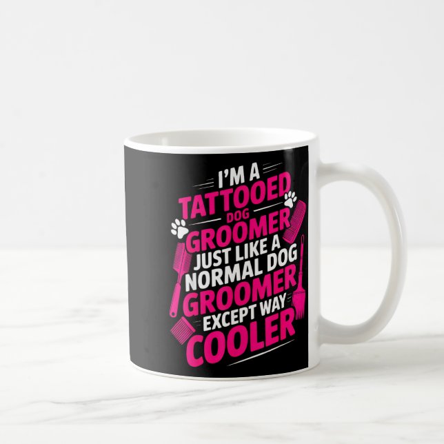 Caneca De Café I'm A Tattooed Dog Groomer Funny Pet Lovers Sarcas (Direita)