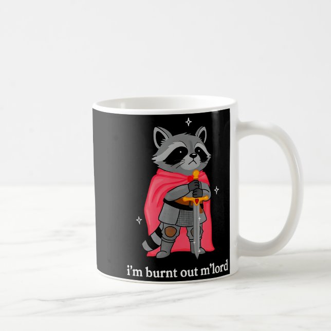 Caneca De Café I'm Burnt Out M'lord Funny Knight Raccoons Meme Bo (Direita)