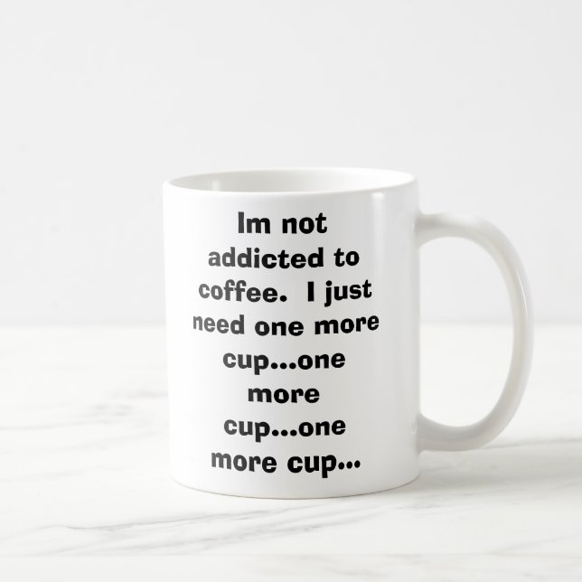 Caneca De Café Im nao viciado ao café.  Eu apenas preciso uma (Direita)