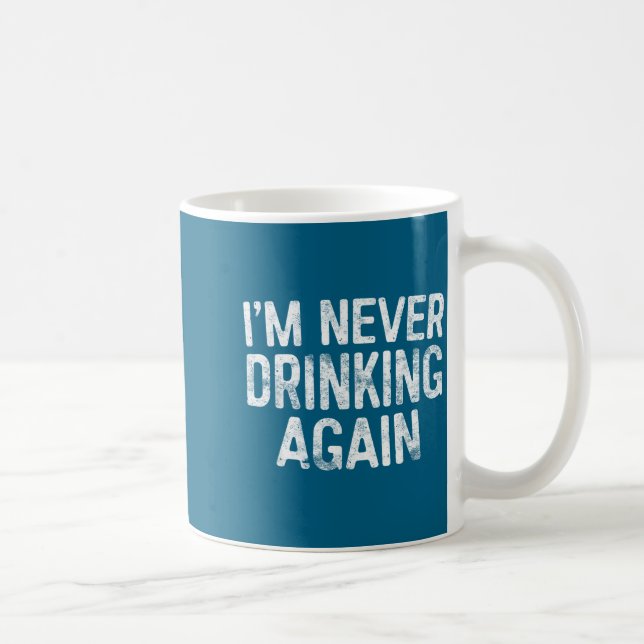 Caneca De Café I'm Never Drinking Again Shirt Funny Men Women Dri (Direita)