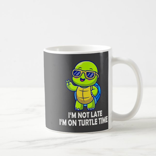 Caneca De Café I'm Not Late I'm On Turtle Time Funny Turtle Men W (Direita)