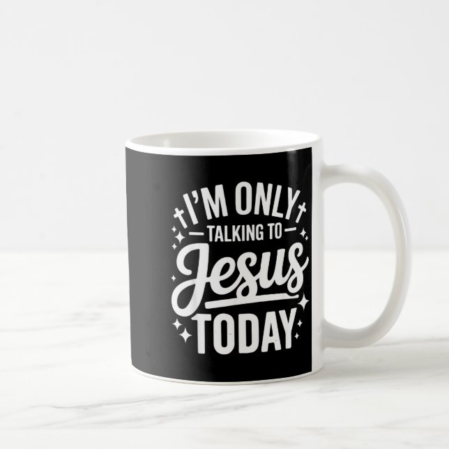Caneca De Café I'm Only Talking To Jesus Today Faith Quote  (Direita)