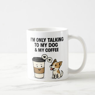 Caneca De Café "I'm Only Talking to My Dog & My Coffee" - 