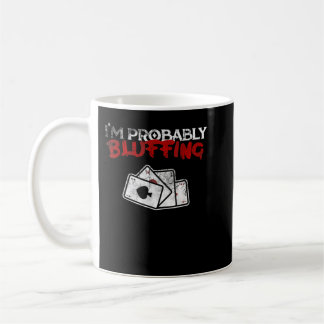 Caneca De Café I'm Probably Bluffing Funny Poker Game Player Tee
