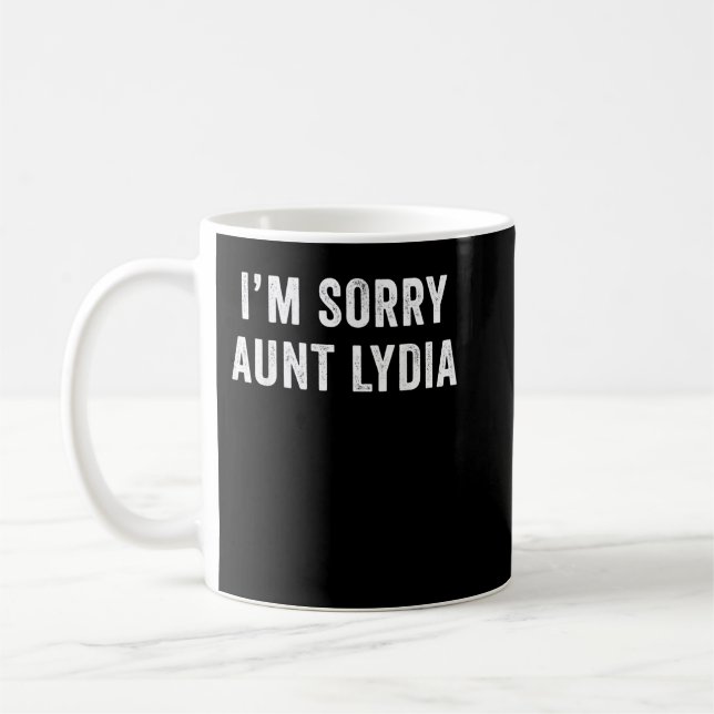 Caneca De Café I'm Sorry Aunt Lydia Funny  (Esquerda)