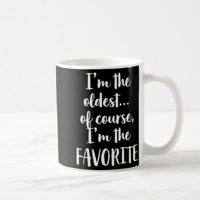 Caneca De Café I'm The Oldest Of Course I'm The Favorite  (Direita)