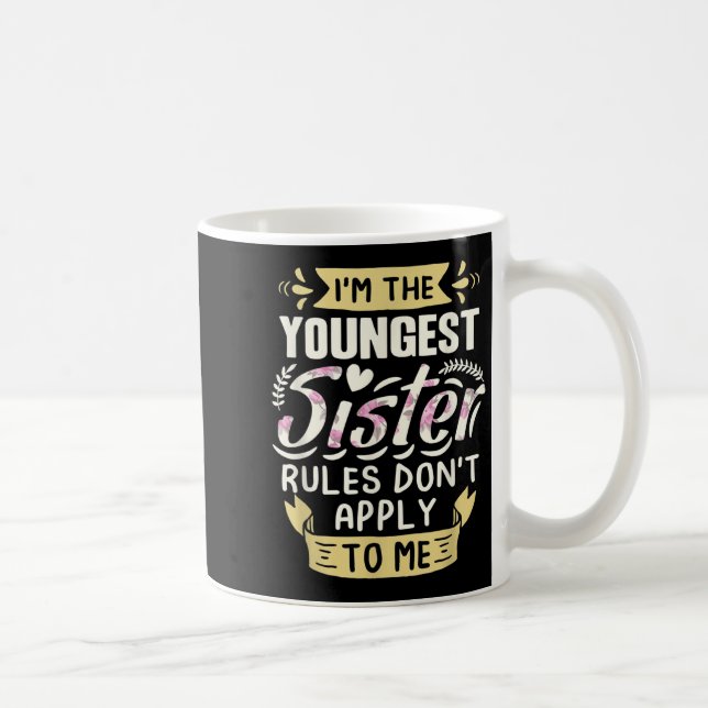 Caneca De Café I'm The Youngest Sister Rules Don't Apply To Me Si (Direita)