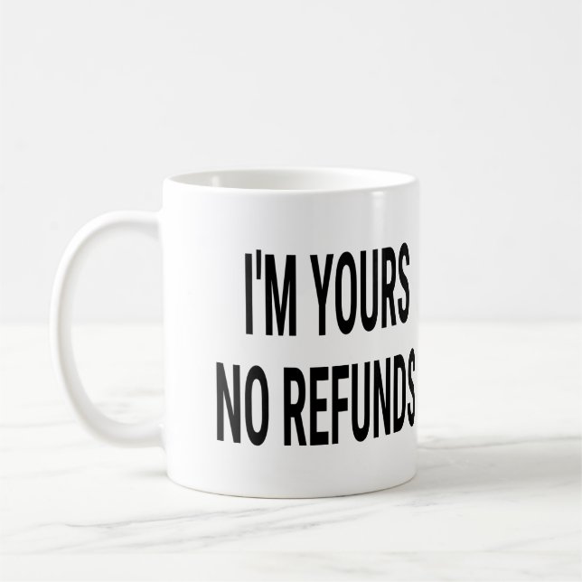 Caneca De Café I&#x27;m Yours No Refunds (Esquerda)