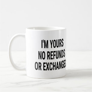 Caneca De Café I'm Yours No Refunds or Exchanges
