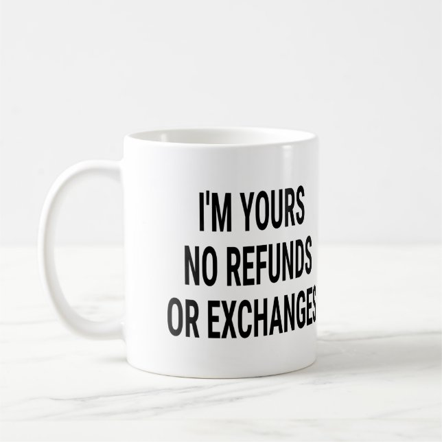Caneca De Café I'm Yours No Refunds or Exchanges (Esquerda)