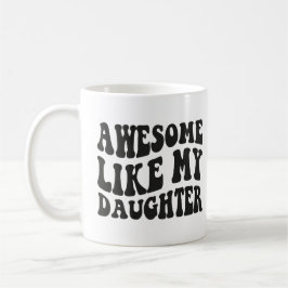 Caneca De Café Incrível Como Minha Filha - Aniversário Sarcasmo E