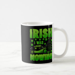 Caneca De Café Irlandês Eu Estava Remando A Rua De Jardinagem De