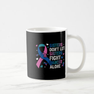 Caneca De Café Irmãs Não Deixam Irmãs Combater Canceres Sozinhos