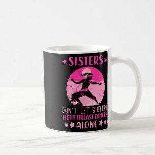 Caneca De Café Irmãs Não Deixam Lutar Contra O Cancer Sozinho