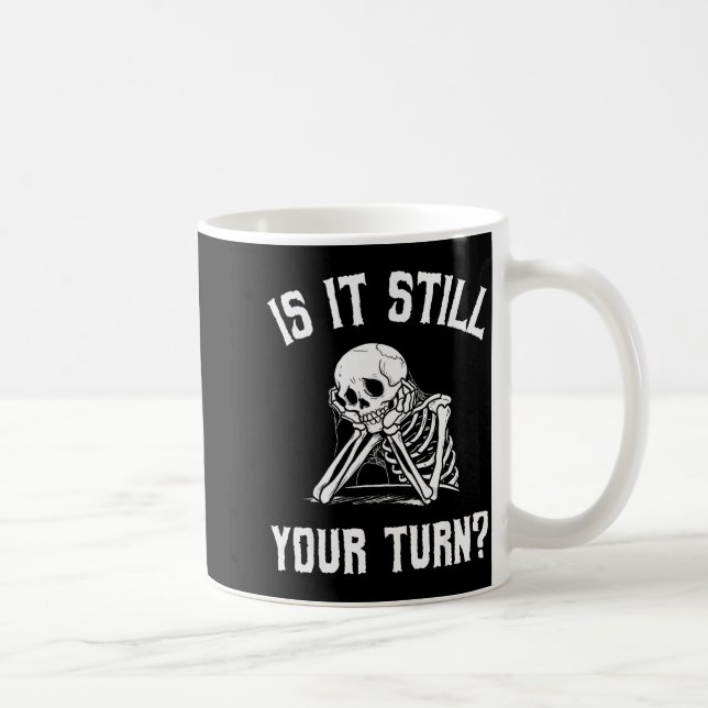 Caneca De Café Is It Still Your Turn Funny Skeleton Waiting Quote (Direita)