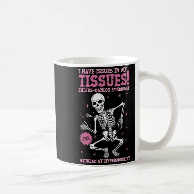 Caneca De Café Issues In My Tissues Ehlers Danlos Syndrome Funny  (Direita)