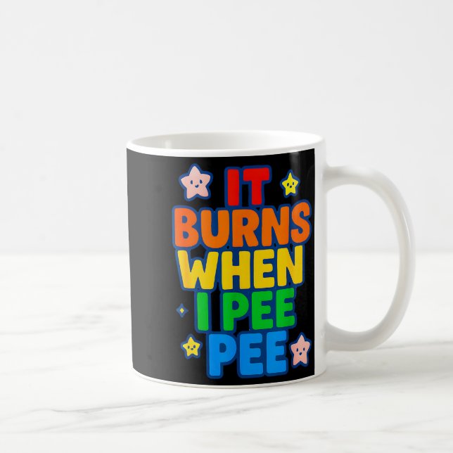 Caneca De Café It Burns When I Pee Womens Funny Crazy Embarring  (Direita)