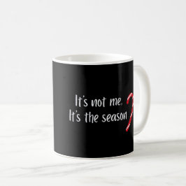 Caneca De Café It’s Not Me, It’s the Season Funny Christmas