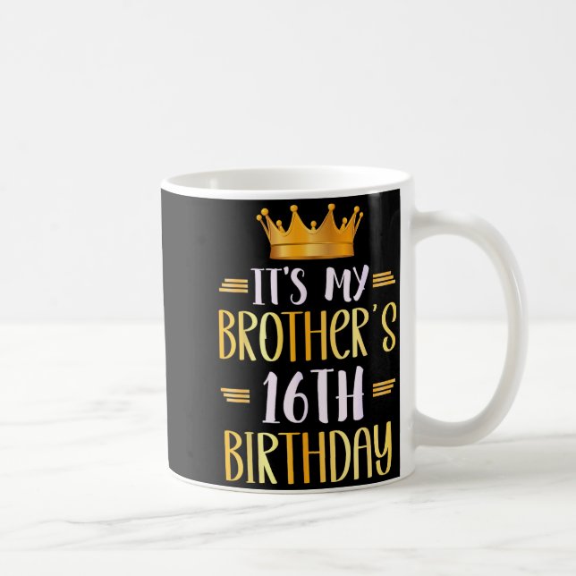 Caneca De Café It's My Brother's 16th Birthday Happy 16 Years Old (Direita)
