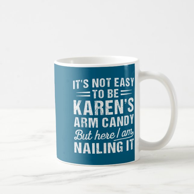 Caneca De Café Its-not-easy To Be Karen's Arm Candy Funny Husband (Direita)