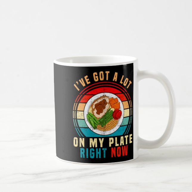 Caneca De Café I've Got A Lot On My Plate Right Now Funny Thanksg (Direita)