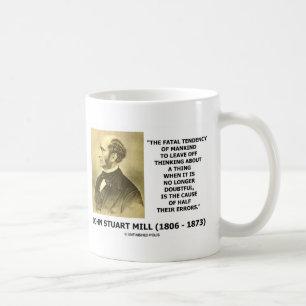Caneca De Café J.S. Mill Fatal Tendency Causa Metade De Seus Erro