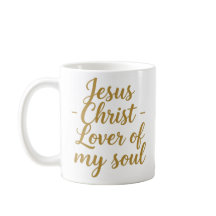 Jesus Christ Lover of My Soul Christian Mug