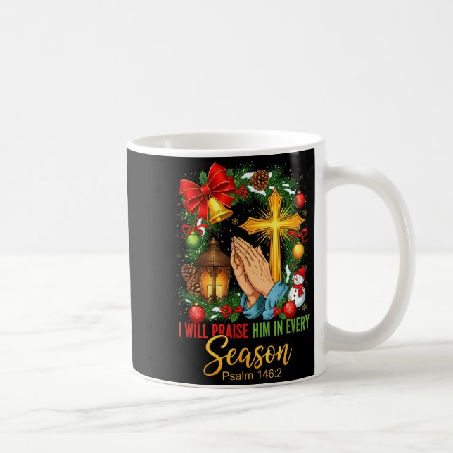 Caneca De Café Jesus Christmas I Will Praise Him In Every Season  (Direita)