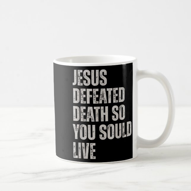Caneca De Café Jesus Defeated Death So You Could Live  (Direita)