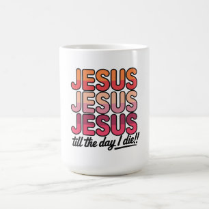 Caneca De Café Jesus, Jesus, Jesus Até o dia em que eu morrer