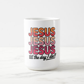 Caneca De Café Jesus, Jesus, Jesus Até o dia em que eu morrer
