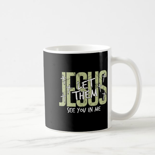 Caneca De Café Jesus Let Them See You In Me, Christian  (Direita)