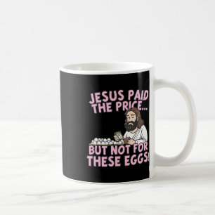 Caneca De Café Jesus Pagou o Preço Mas Não Por Estes Ovos Engraça