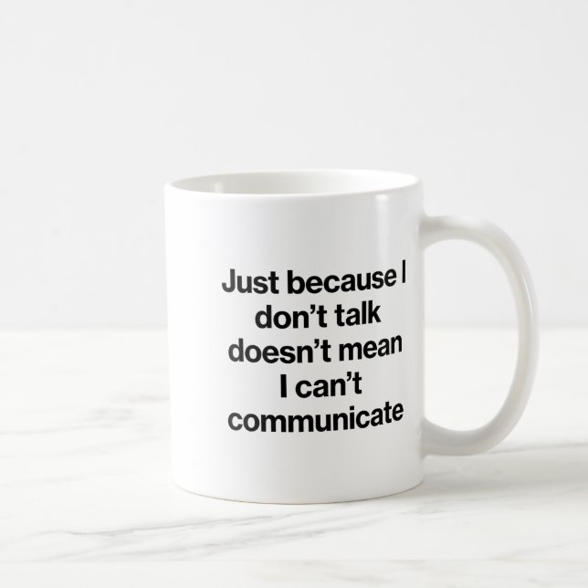 Caneca De Café Just Because I Don't Talk Communication For Non-ve (Direita)