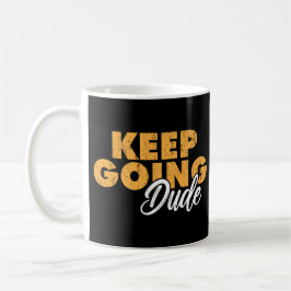 Caneca De Café Keep Going Dude Motivational Quote