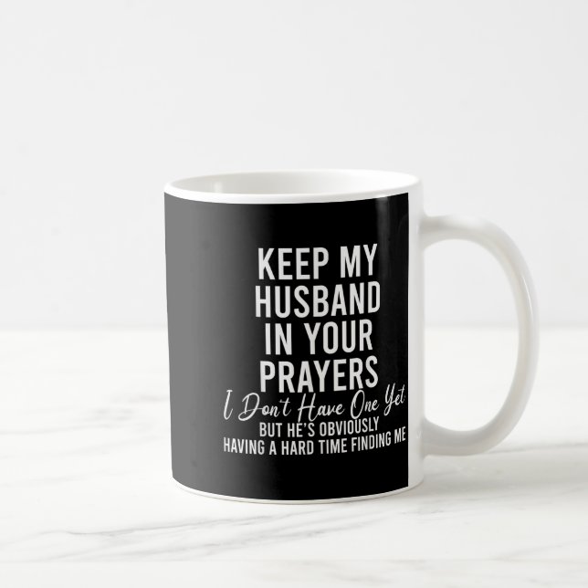 Caneca De Café Keep My Husband In Your Prayers I Don't Have One Y (Direita)