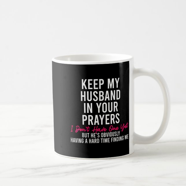 Caneca De Café Keep My Husband In Your Prayers I Don't Have One Y (Direita)