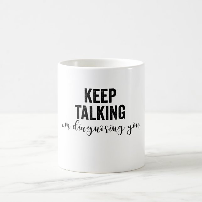Caneca De Café Keep Talking I'M Diagnosing You (Centro)